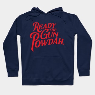 Ready the Gun Powdah. (in red) Hoodie